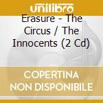 Erasure - The Circus / The Innocents (2 Cd) cd musicale di Erasure