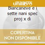 Biancaneve e i sette nani spec proj x di cd