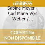 Sabine Meyer - Carl Maria Von Weber / klarinettenkonzerte cd