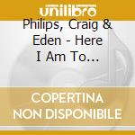 Philips, Craig & Eden - Here I Am To Worship cd