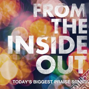 From The Inside Out: Today's Biggest Praise Songs / Various cd musicale