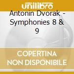 Antonin Dvorak - Symphonies 8 & 9 cd