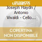 Joseph Haydn / Antonio Vivaldi - Cello Concertos cd
