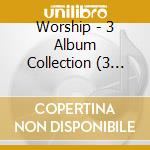 Worship - 3 Album Collection (3 Cd) cd musicale di Worship