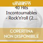 40 Hits Incontournables - Rock'n'roll (2 Cd) cd