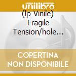 (lp Vinile) Fragile Tension/hole To Feed cd