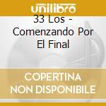33 Los - Comenzando Por El Final cd