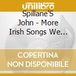 Spillane'S John - More Irish Songs We Learned At