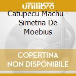 Catupecu Machu - Simetria De Moebius cd musicale di Catupecu Machu
