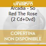 Arcadia - So Red The Rose (2 Cd+Dvd) cd