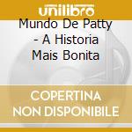 Mundo De Patty - A Historia Mais Bonita cd musicale di Mundo De Patty