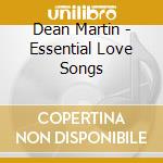 Dean Martin - Essential Love Songs cd musicale di Dean Martin