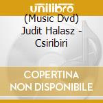(Music Dvd) Judit Halasz - Csiribiri cd musicale