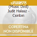 (Music Dvd) Judit Halasz - Csiribiri cd