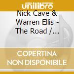 Nick Cave & Warren Ellis - The Road / O.S.T. cd musicale di CAVE NICK & WARREN ELLIS