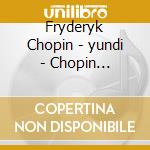 Fryderyk Chopin - yundi - Chopin Nocturnes (2 Cd) cd musicale di CHOPIN