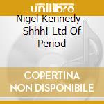 Nigel Kennedy - Shhh! Ltd Of Period cd