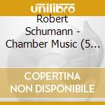 Robert Schumann - Chamber Music (5 Cd) cd