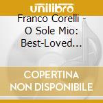 Franco Corelli - O Sole Mio: Best-Loved Italian Canzone cd