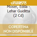 Moser, Edda - Lehar Guiditta (2 Cd) cd