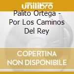 Palito Ortega - Por Los Caminos Del Rey cd musicale di Palito Ortega