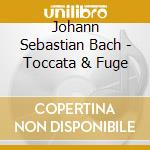 Johann Sebastian Bach - Toccata & Fuge cd musicale di Johann Sebastian Bach