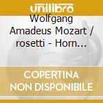 Wolfgang Amadeus Mozart / rosetti - Horn Konzerte cd musicale di Wolfgang Amadeus Mozart / rosetti