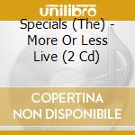 Specials (The) - More Or Less Live (2 Cd) cd musicale di Specials (The)