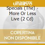 Specials (The) - More Or Less Live (2 Cd) cd