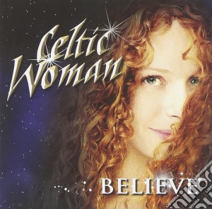 Celtic Woman - Believe (Cd+Dvd) cd musicale di Celtic Woman