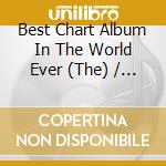 Best Chart Album In The World Ever (The) / Various cd musicale