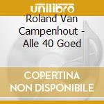 Roland Van Campenhout - Alle 40 Goed cd