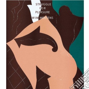 Wim Mertens - Struggle For Pleasure (2 Cd) cd musicale di Wim Mertens