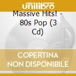 Massive Hits! - 80s Pop (3 Cd) cd musicale di Massive Hits!
