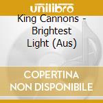 King Cannons - Brightest Light (Aus)