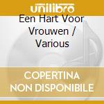 Een Hart Voor Vrouwen / Various cd