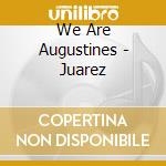 We Are Augustines - Juarez cd musicale di We Are Augustines