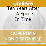 Ten Years After - A Space In Time cd musicale di Ten years after