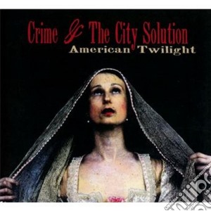 Crime & The City Solution - American Twilight cd musicale di Crime & the city sol