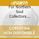 For Northern Soul Collectors Vol.1 (2 Cd) cd