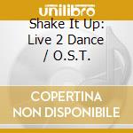 Shake It Up: Live 2 Dance / O.S.T. cd