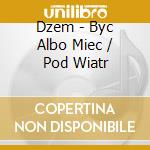 Dzem - Byc Albo Miec / Pod Wiatr cd