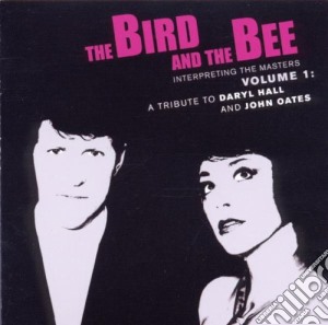 Bird And The Bee (The) - Interpreting the Masters Volume 1: A Tribute to Daryl Hall and John Oates cd musicale di BIRD E THE BEE