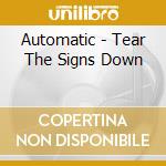 Automatic - Tear The Signs Down cd musicale di Automatic