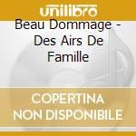 Beau Dommage - Des Airs De Famille cd