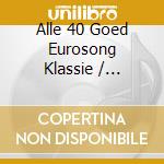Alle 40 Goed Eurosong Klassie / Various (2 Cd) cd musicale di Various Artists