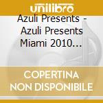 Azuli Presents - Azuli Presents Miami 2010 Non-mix (2 Cd) cd musicale di Artisti Vari