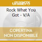 Rock What You Got - V/A cd