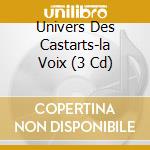 Univers Des Castarts-la Voix (3 Cd) cd musicale di Various Klassiek