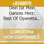 Dein Ist Mein Ganzes Herz: Best Of Operetta - Strauss, Lehar, Raymond, Kalman, Zeller cd musicale di Dein Ist Mein Ganzes Herz: Best Of Operetta